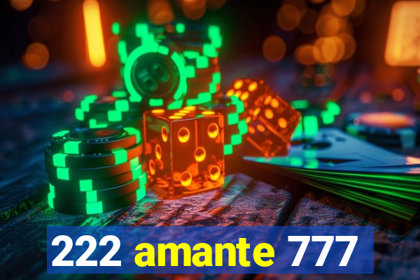 222 amante 777